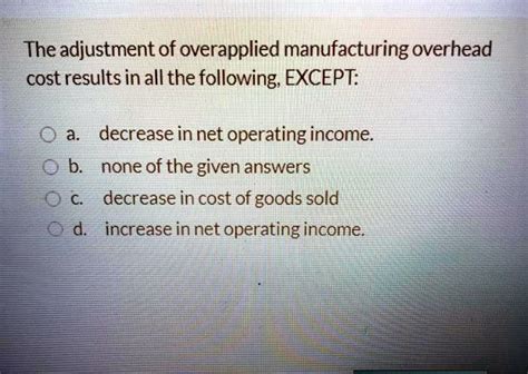 overapplied manufacturing overhead would result if: